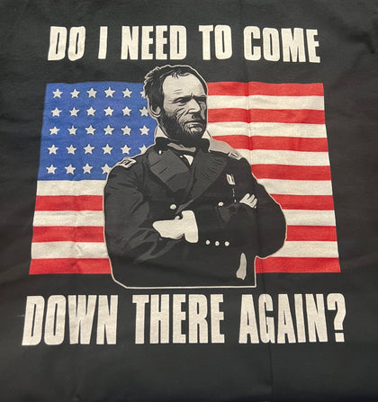 Do I Need to Come Down There Again? Ulysses S. Grant T-Shirt