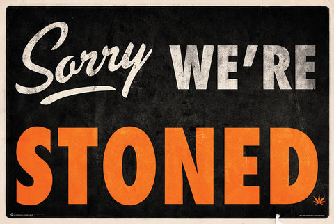 24x36" Sorry We're Stoned Standard Poster (NEW!)